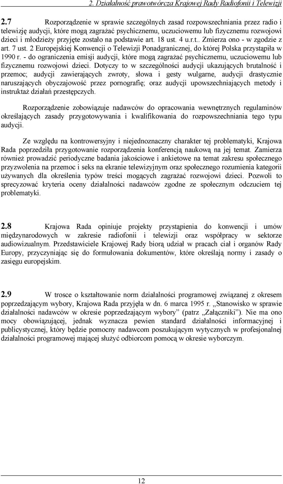 zostało na podstawie art. 18 ust. 4 u.r.t.. Zmierza ono - w zgodzie z art. 7 ust. 2 Europejskiej Konwencji o Telewizji Ponadgranicznej, do której Polska przystąpiła w 1990 r.