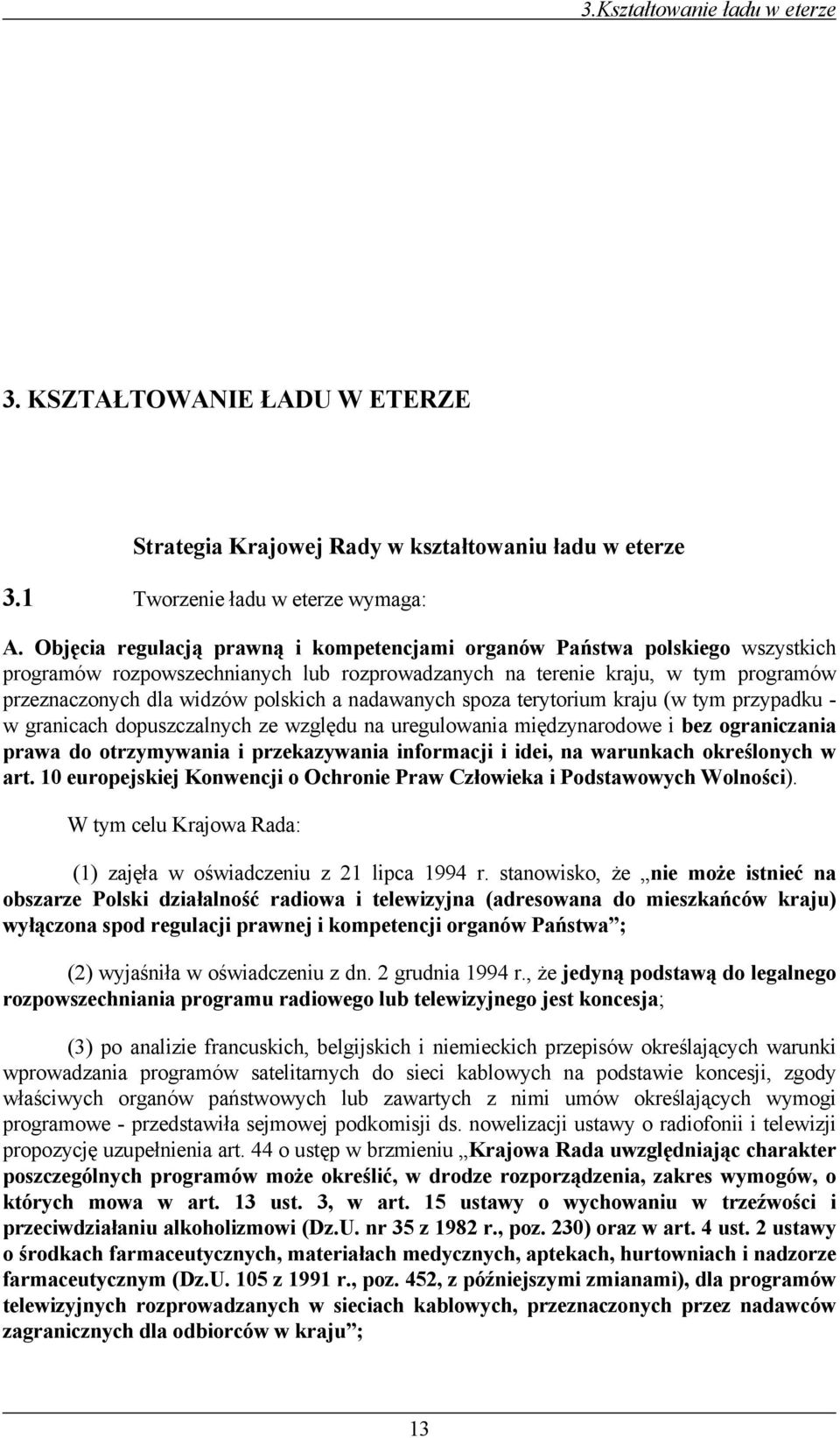 nadawanych spoza terytorium kraju (w tym przypadku - w granicach dopuszczalnych ze względu na uregulowania międzynarodowe i bez ograniczania prawa do otrzymywania i przekazywania informacji i idei,