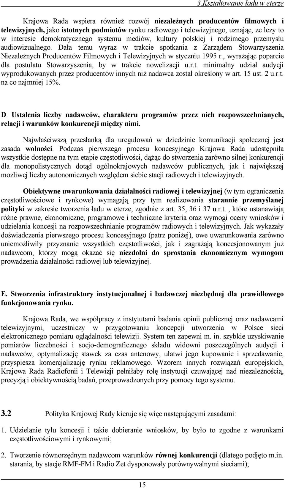 Dała temu wyraz w trakcie spotkania z Zarządem Stowarzyszenia Niezależnych Producentów Filmowych i Telewizyjnych w styczniu 1995 r.