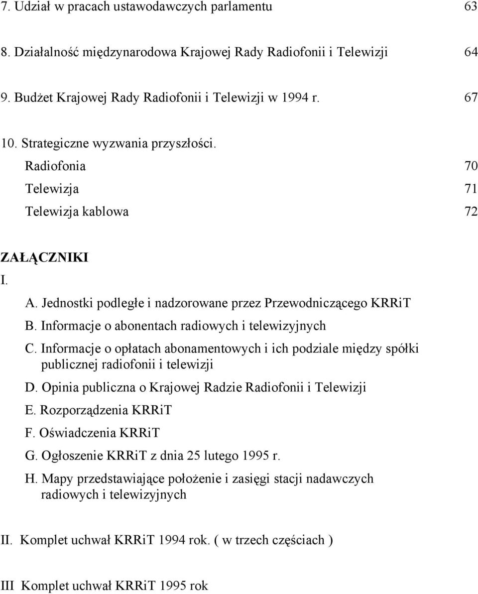 Informacje o abonentach radiowych i telewizyjnych C. Informacje o opłatach abonamentowych i ich podziale między spółki publicznej radiofonii i telewizji D.