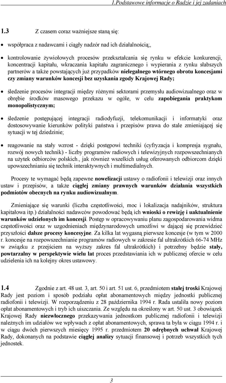 kapitału, wkraczania kapitału zagranicznego i wypierania z rynku słabszych partnerów a także powstających już przypadków nielegalnego wtórnego obrotu koncesjami czy zmiany warunków koncesji bez