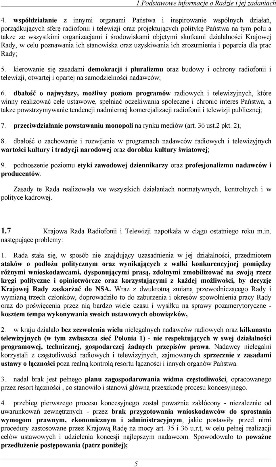 organizacjami i środowiskami objętymi skutkami działalności Krajowej Rady, w celu poznawania ich stanowiska oraz uzyskiwania ich zrozumienia i poparcia dla prac Rady; 5.