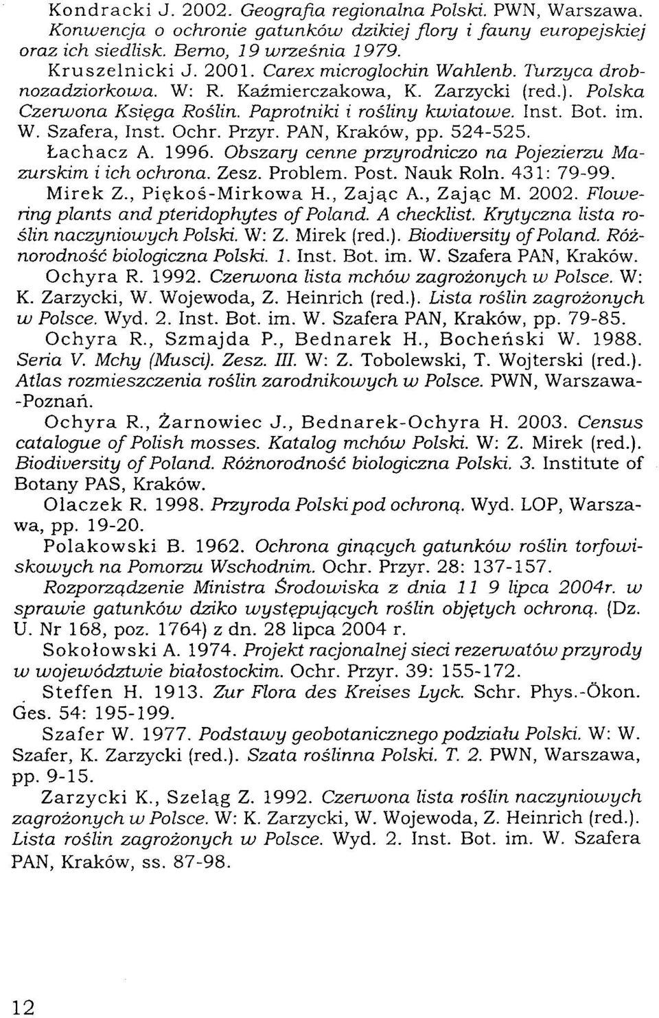 Przyr. PAN, Kraków, pp. 524-525. Łachacz A. 1996. Obszary cenne przyrodniczo na Pojezierzu Mazurskim i ich ochrona. Zesz. Problem. Post. Nauk Roln. 431: 79-99. Mirek Z., Piękoś-Mirkowa H., Zając A.