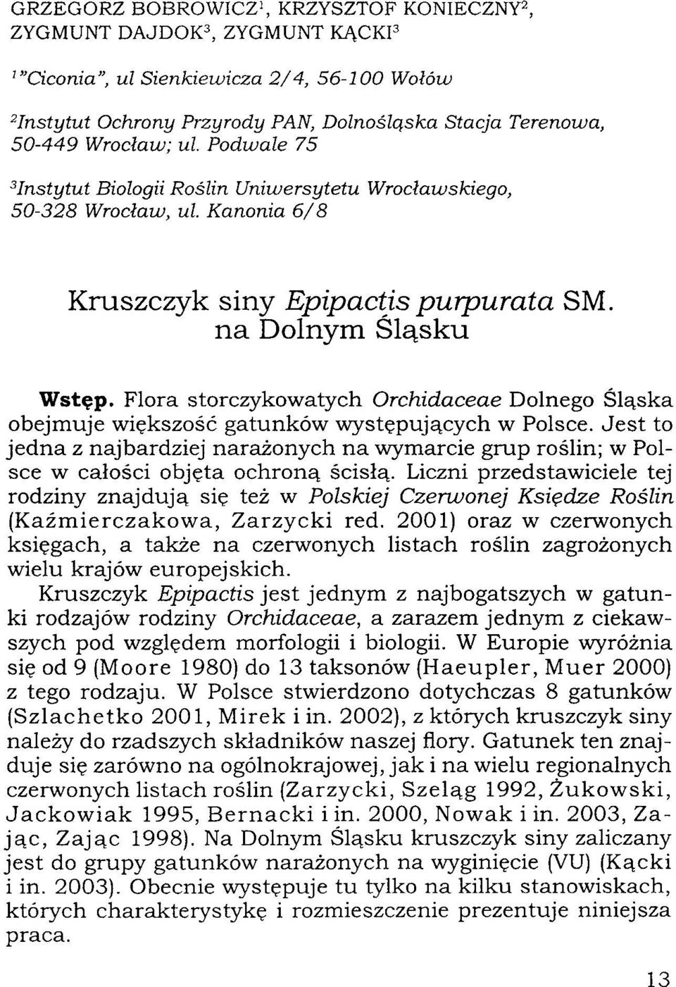 Flora storczykowatych Orchidaceae Dolnego Śląska obejmuje większość gatunków występujących w Polsce.