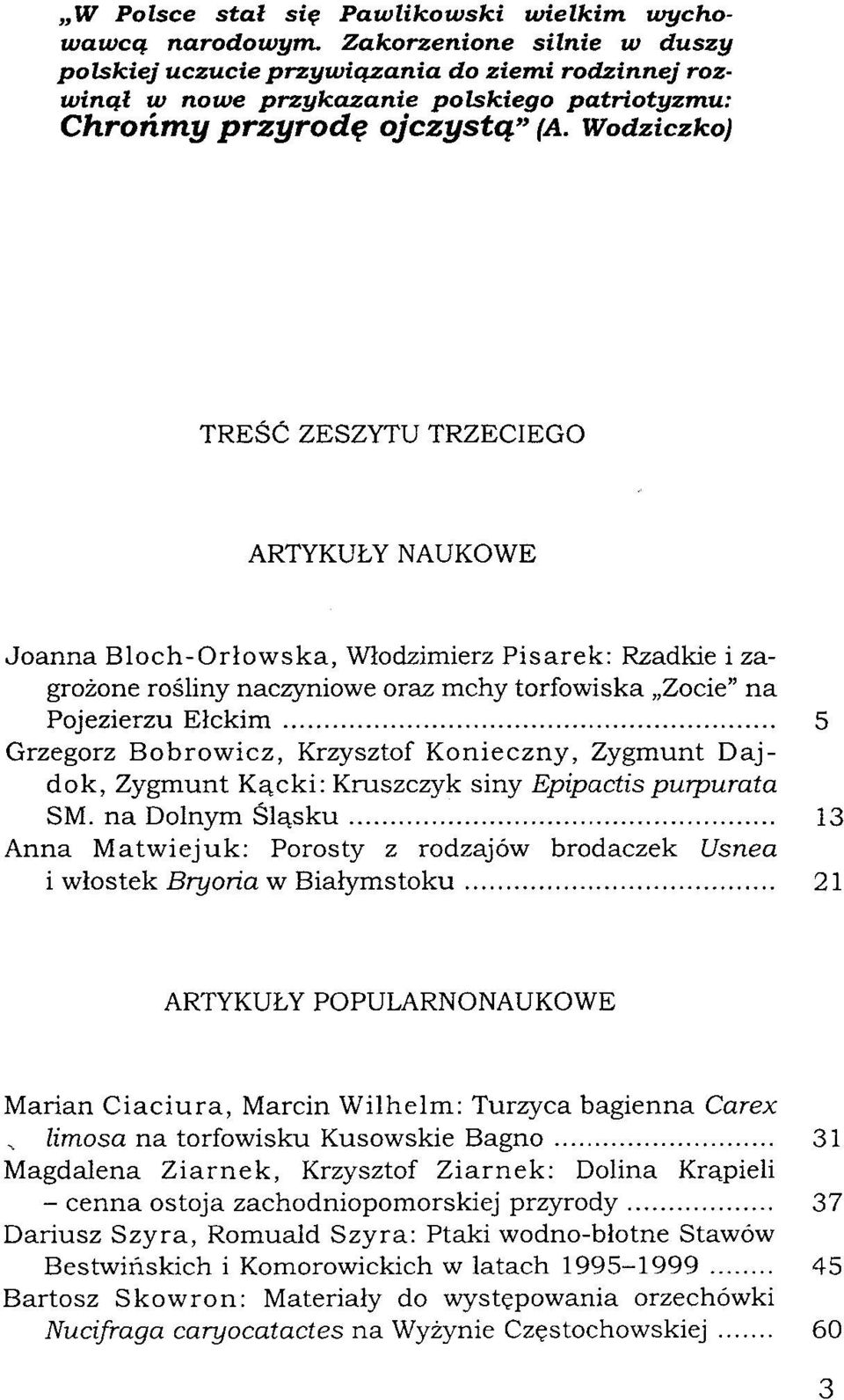 Wodziczko) TREŚĆ ZESZYTU TRZECIEGO ARTYKUŁY NAUKOWE Joanna Bloch-Orłowska, Włodzimierz Pisarek: Rzadkie i zagrożone rośliny naczyniowe oraz mchy torfowiska Zocie" na Pojezierzu Ełckim 5 Grzegorz