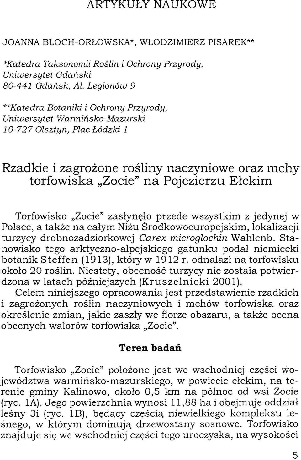 jedynej w Polsce, a także na całym Niżu Środkowoeuropejskim, lokalizacji turzycy drobnozadziorkowej Car ex microglochin Wahlenb.