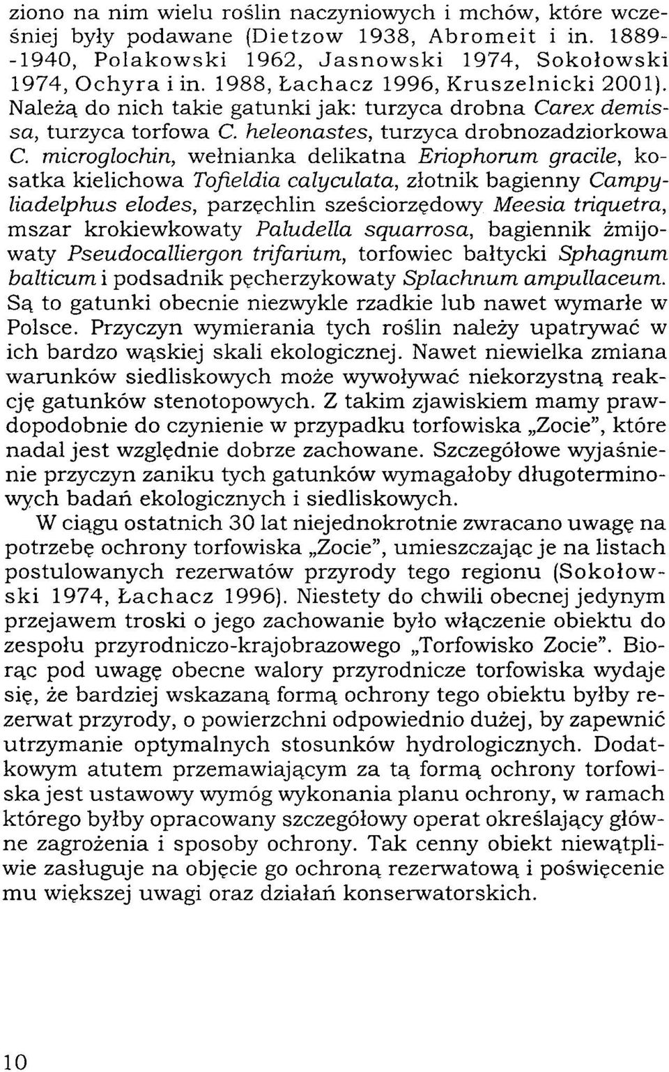 microglochin, wełnianka delikatna Eńophorum gracile, kosatka kielichowa Tofieldia calyculata, złotnik bagienny Campyliadelphus elodes, parzęchlin sześciorzędowy Meesia tńąuetra, mszar krokiewkowaty