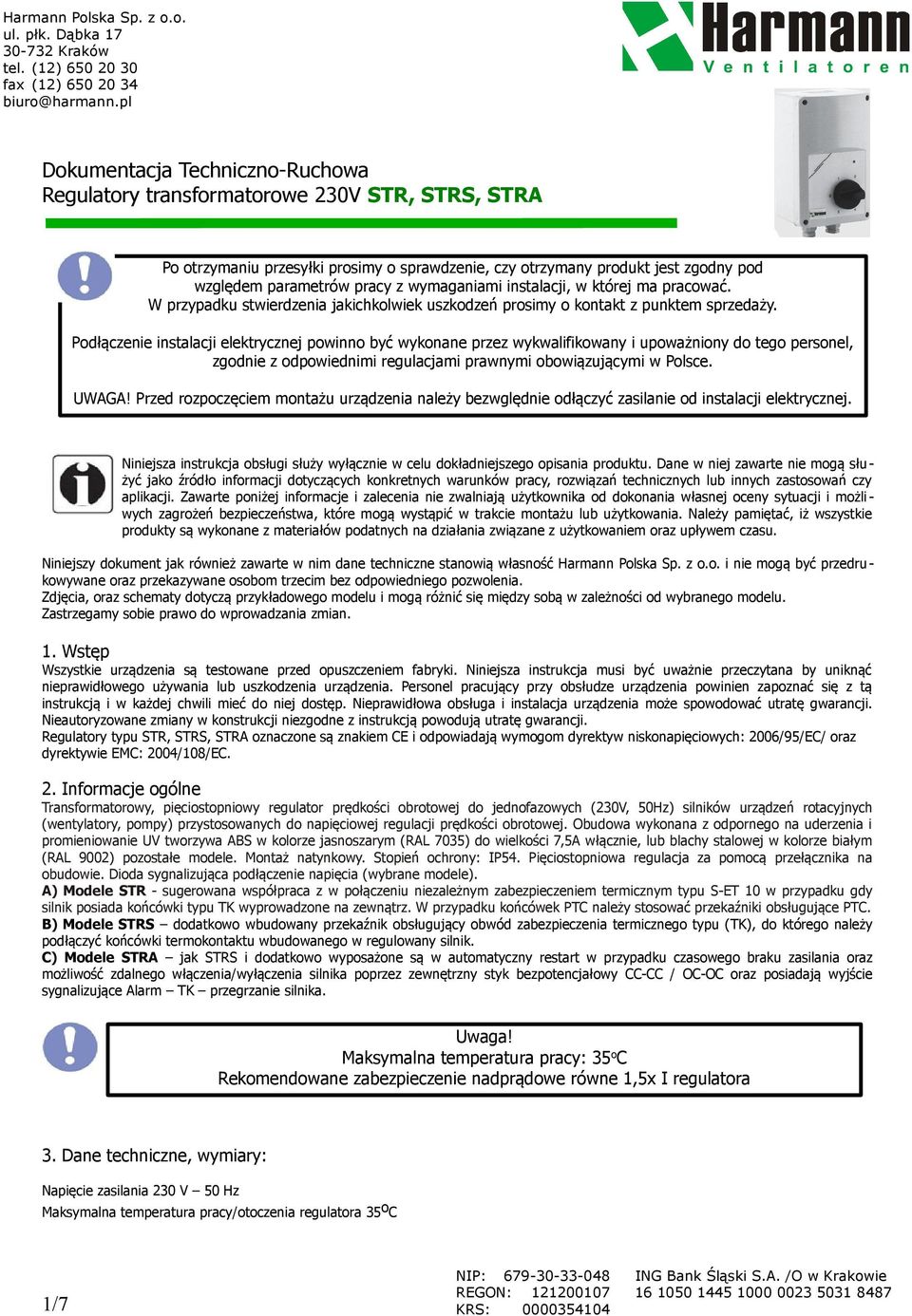 Podłączenie instalacji elektrycznej powinno być wykonane przez wykwalifikowany i upoważniony do tego personel, zgodnie z odpowiednimi regulacjami prawnymi obowiązującymi w Polsce. UWAGA!