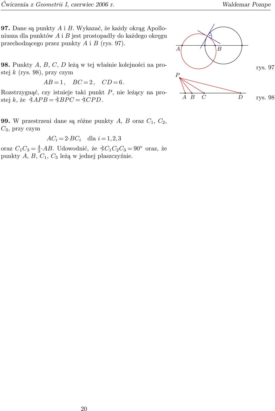 unkty,,, leżą w tej właśnie kolejności na prostej k (rys. 98), przy czym = 1, = 2, = 6.