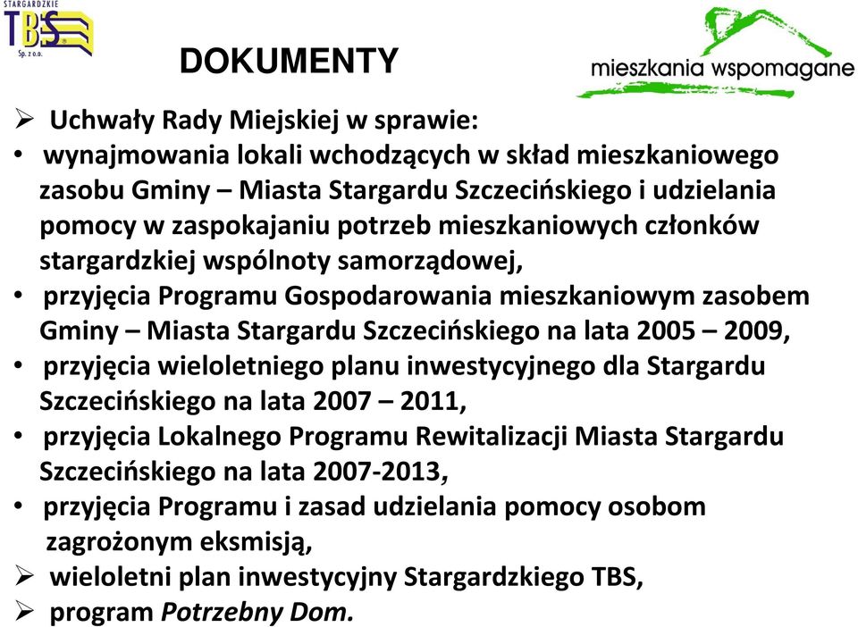 Szczecińskiego na lata 2005 2009, przyjęcia wieloletniego planu inwestycyjnego dla Stargardu Szczecińskiego na lata 2007 2011, przyjęcia Lokalnego Programu Rewitalizacji