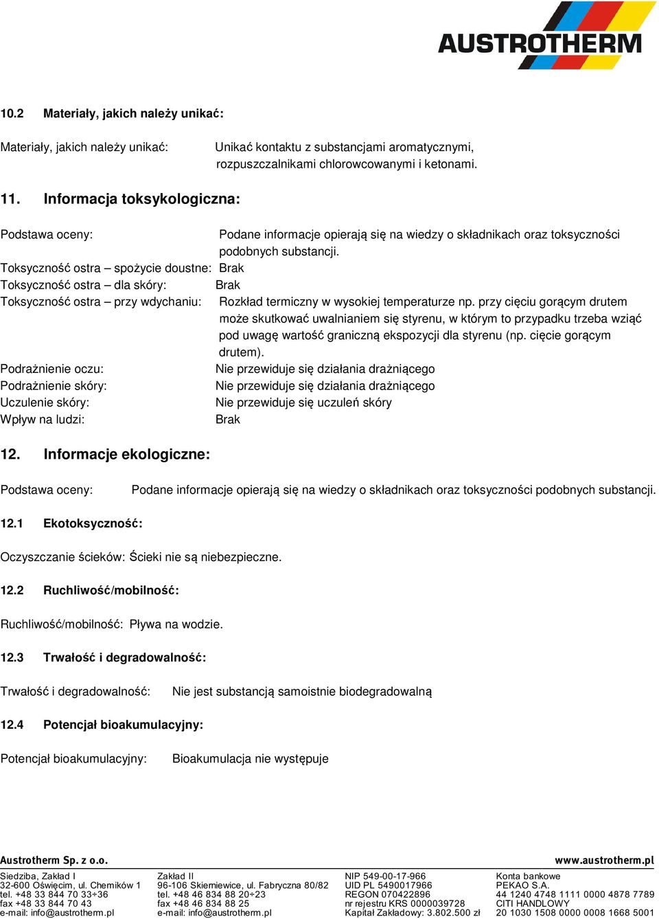 Toksyczność ostra spożycie doustne: Toksyczność ostra dla skóry: Toksyczność ostra przy wdychaniu: Rozkład termiczny w wysokiej temperaturze np.