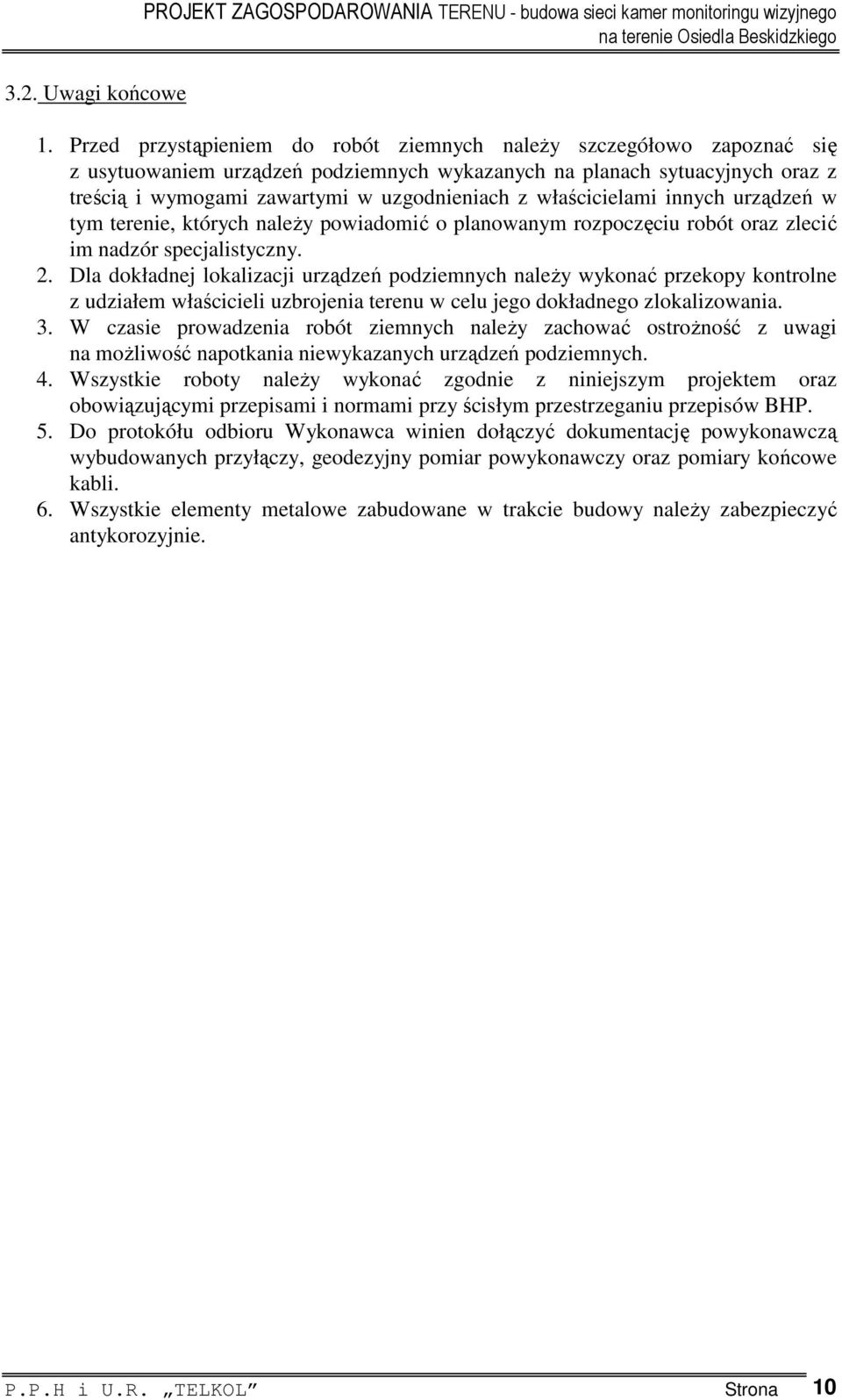 właścicielami innych urządzeń w tym terenie, których należy powiadomić o planowanym rozpoczęciu robót oraz zlecić im nadzór specjalistyczny. 2.