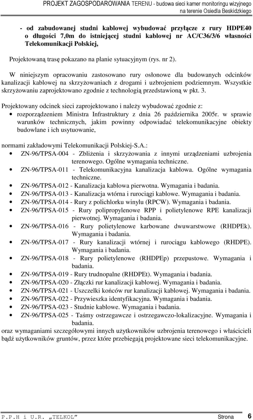 Wszystkie skrzyżowaniu zaprojektowano zgodnie z technologią przedstawioną w pkt. 3.