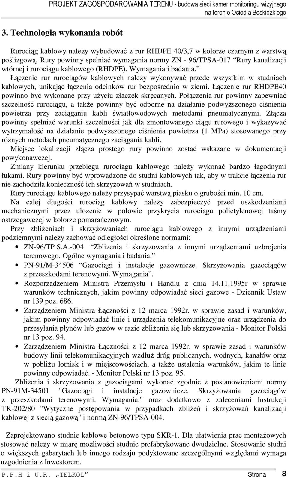 Łączenie rur rurociągów kablowych należy wykonywać przede wszystkim w studniach kablowych, unikając łączenia odcinków rur bezpośrednio w ziemi.