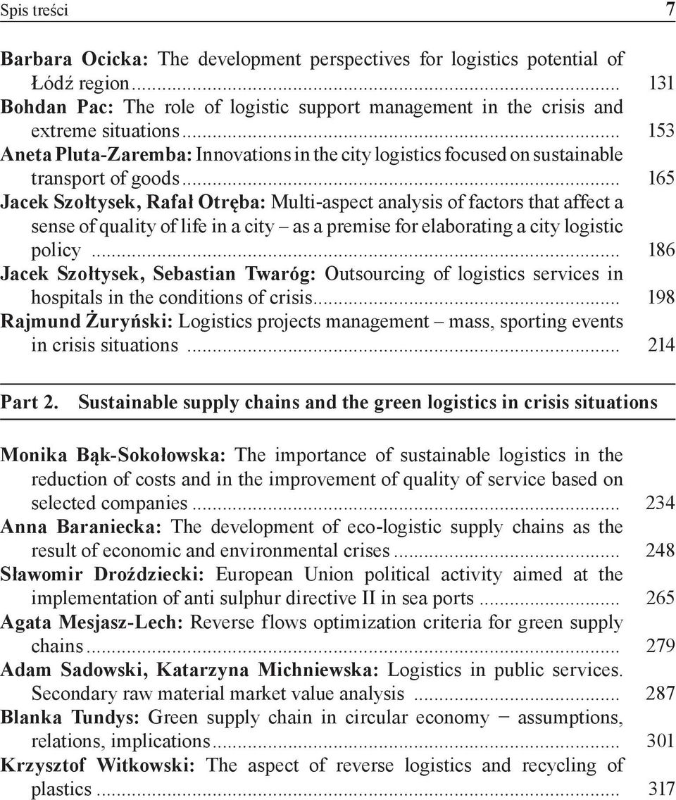 .. 165 Jacek Szołtysek, Rafał Otręba: Multi-aspect analysis of factors that affect a sense of quality of life in a city as a premise for elaborating a city logistic policy.