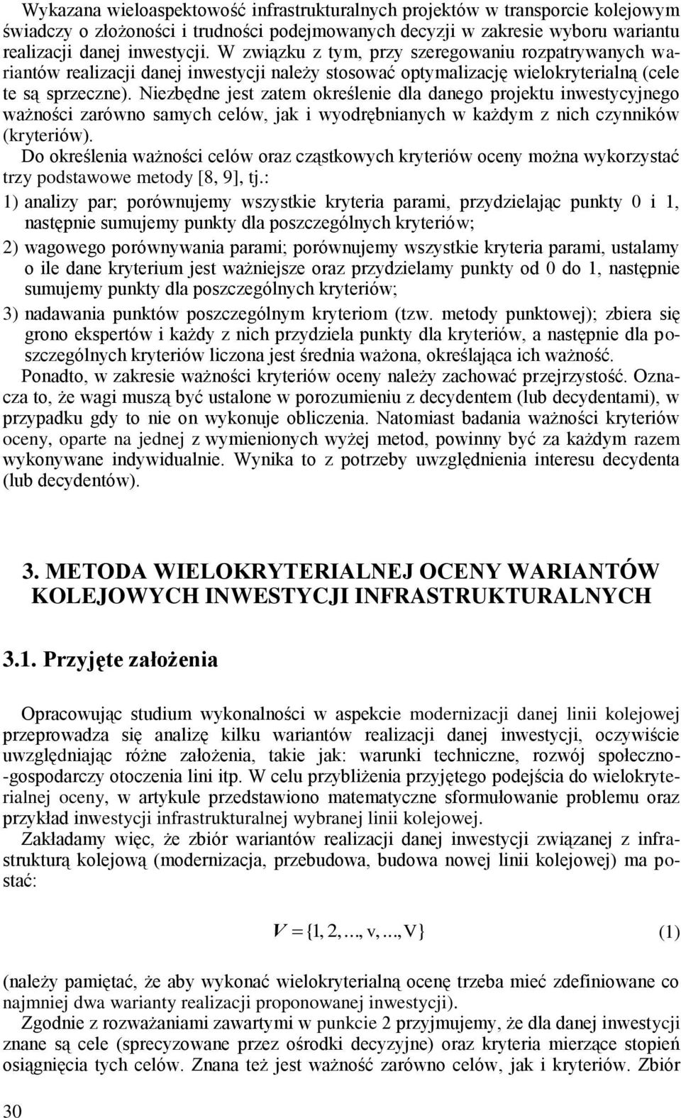 Niezbędne jest zatem określenie dla danego projektu inwestycyjnego ważności zarówno samych celów, jak i wyodrębnianych w każdym z nich czynników (kryteriów).