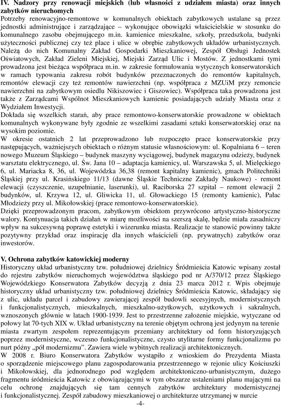 Należą do nich Komunalny Zakład Gospodarki Mieszkaniowej, Zespół Obsługi Jednostek Oświatowych, Zakład Zieleni Miejskiej, Miejski Zarząd Ulic i Mostów.