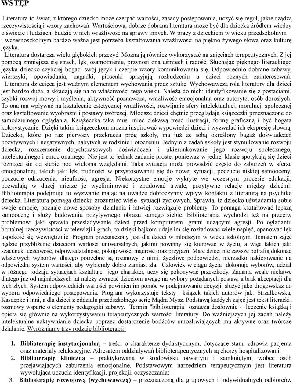 W pracy z dzieckiem w wieku przedszkolnym i wczesnoszkolnym bardzo ważna jest potrzeba kształtowania wrażliwości na piękno żywego słowa oraz kulturę języka.