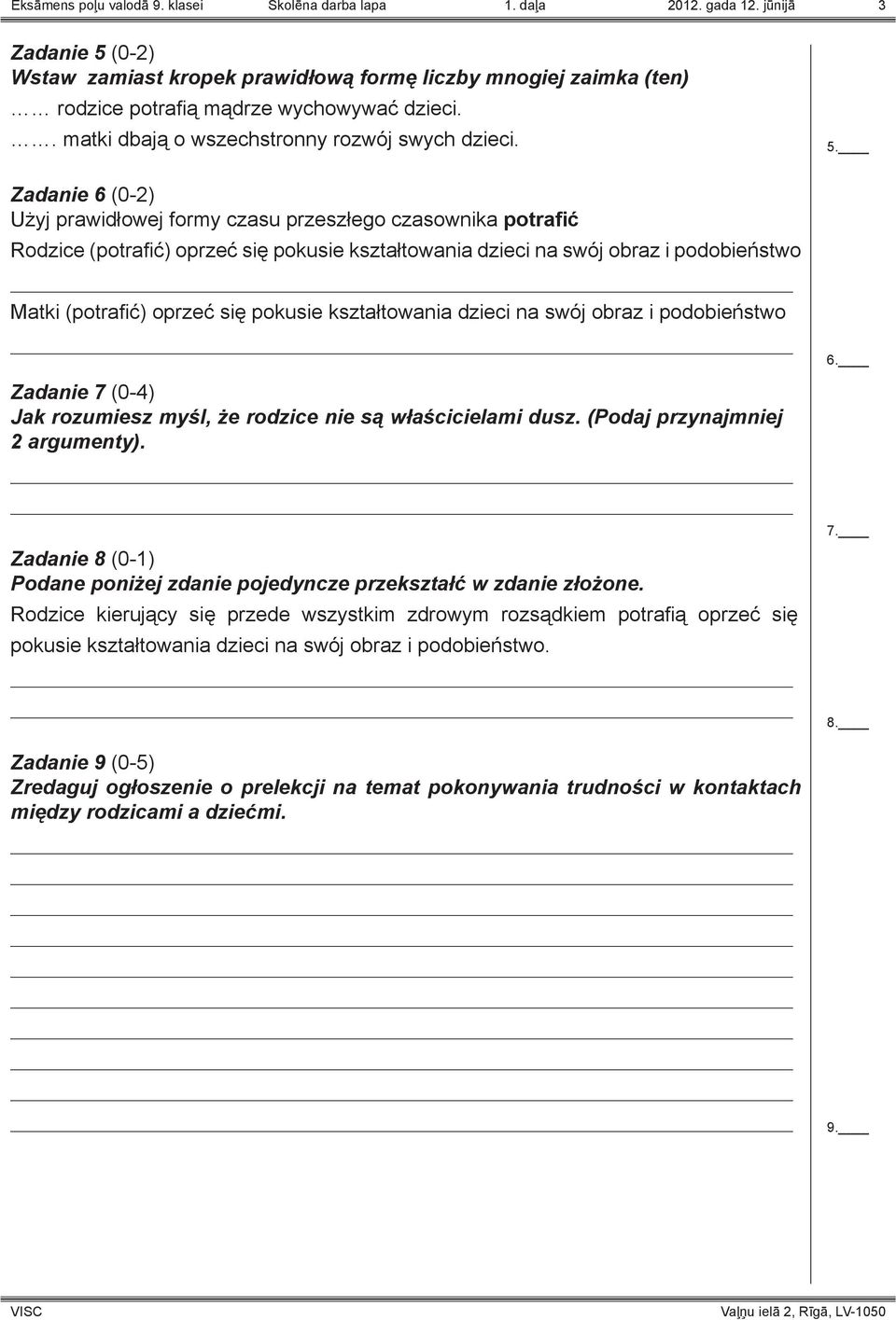 Zadanie 6 (0-2) Użyj prawidłowej formy czasu przeszłego czasownika potrafić Rodzice (potrafić) oprzeć się pokusie kształtowania dzieci na swój obraz i podobieństwo Matki (potrafić) oprzeć się pokusie