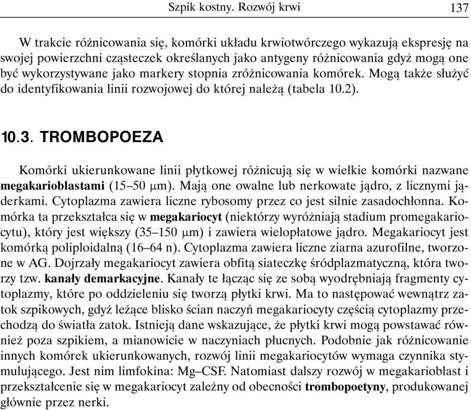 jako markery stopnia zróżnicowania komórek. Mogą także służyć do identyfikowania linii rozwojowej do której należą (tabela 10.2). 10.3.