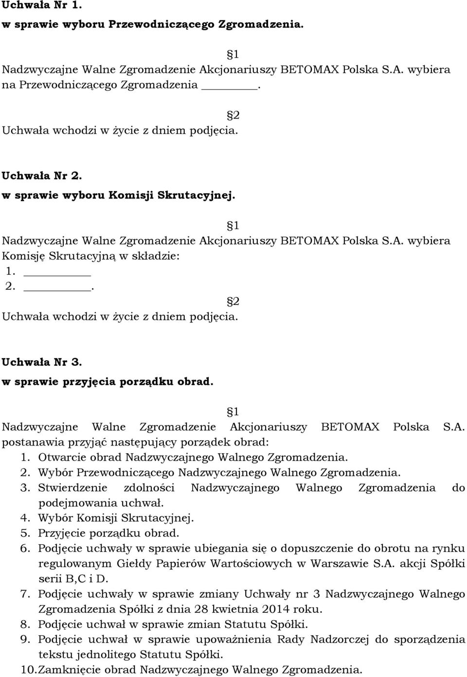 w sprawie przyjęcia porządku obrad. Nadzwyczajne Walne Zgromadzenie Akcjonariuszy BETOMAX Polska S.A. postanawia przyjąć następujący porządek obrad: 1.