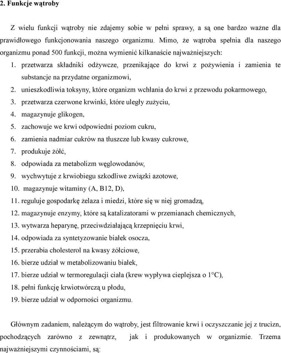 przetwarza składniki odżywcze, przenikające do krwi z pożywienia i zamienia te substancje na przydatne organizmowi, 2.