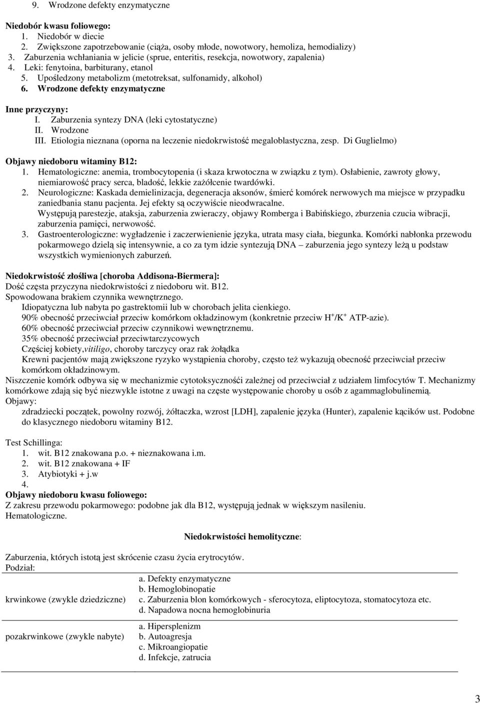 Wrodzone defekty enzymatyczne Inne przyczyny: I. Zaburzenia syntezy DNA (leki cytostatyczne) II. Wrodzone III. Etiologia nieznana (oporna na leczenie niedokrwistość megaloblastyczna, zesp.