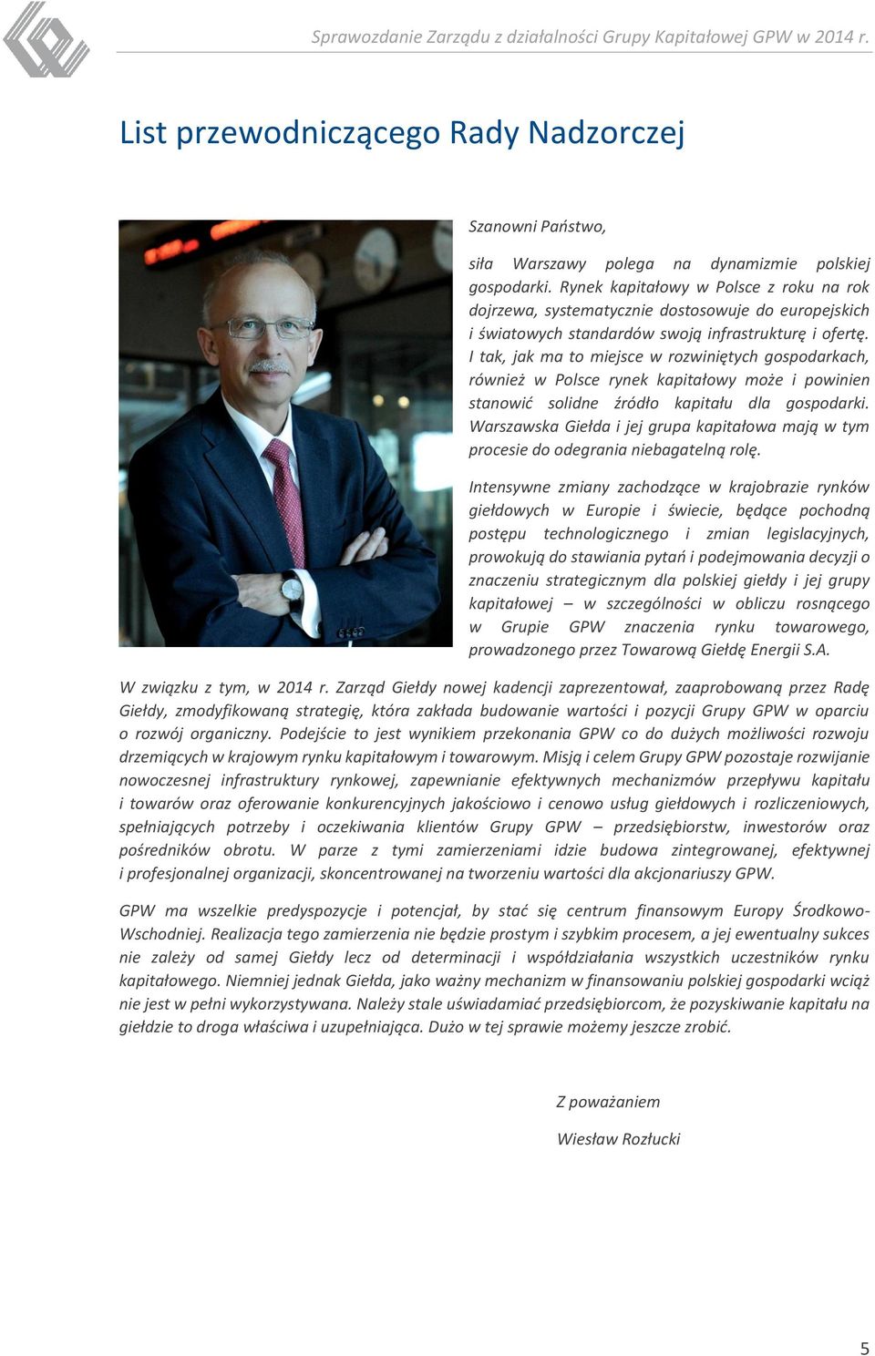 I tak, jak ma to miejsce w rozwiniętych gospodarkach, również w Polsce rynek kapitałowy może i powinien stanowić solidne źródło kapitału dla gospodarki.