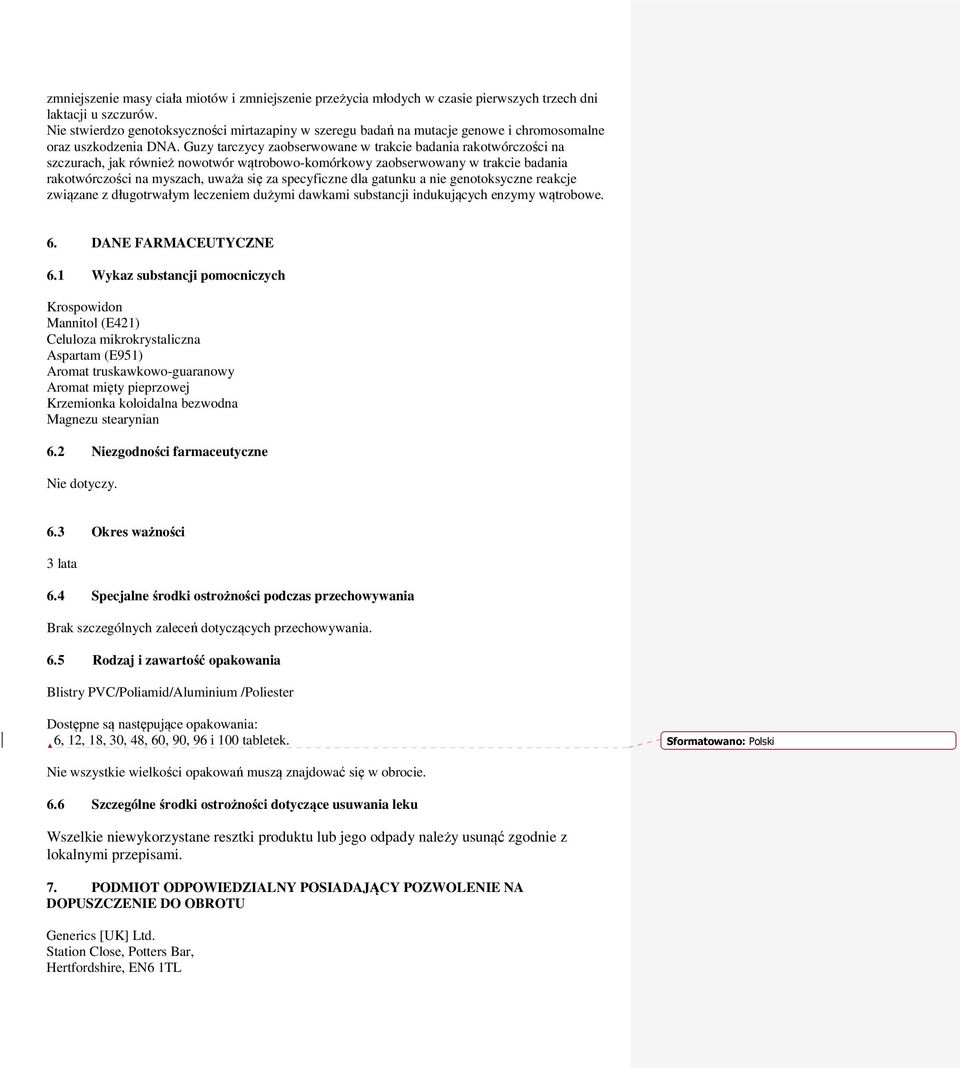 Guzy tarczycy zaobserwowane w trakcie badania rakotwórczości na szczurach, jak również nowotwór wątrobowo-komórkowy zaobserwowany w trakcie badania rakotwórczości na myszach, uważa się za specyficzne