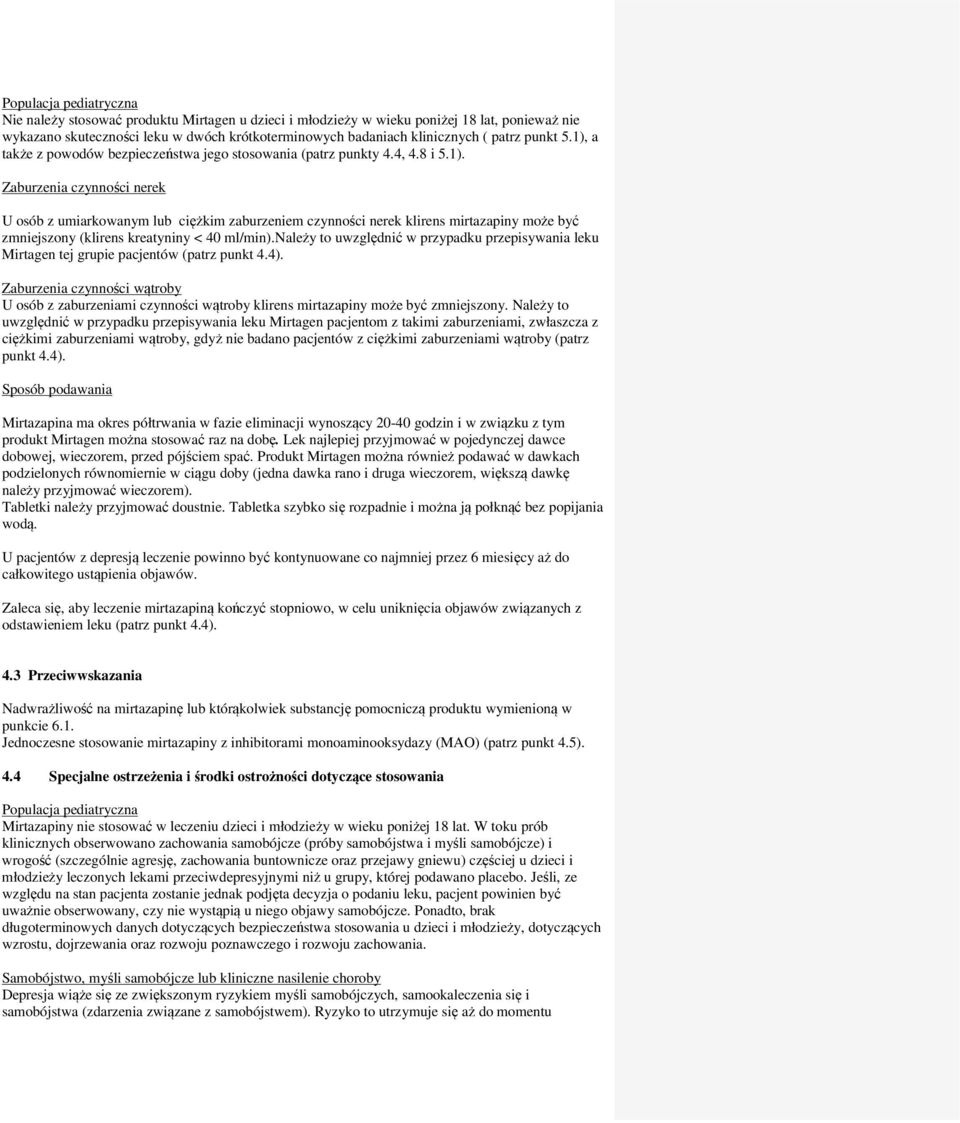 należy to uwzględnić w przypadku przepisywania leku Mirtagen tej grupie pacjentów (patrz punkt 4.4). czynności wątroby U osób z zaburzeniami czynności wątroby klirens mirtazapiny może być zmniejszony.
