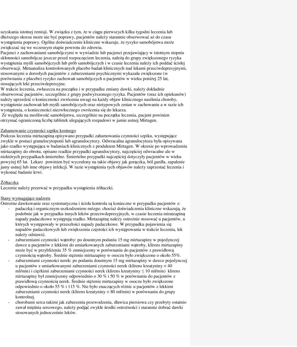 Ogólne doświadczenie kliniczne wskazuje, że ryzyko samobójstwa może zwiększać się we wczesnym etapie powrotu do zdrowia.