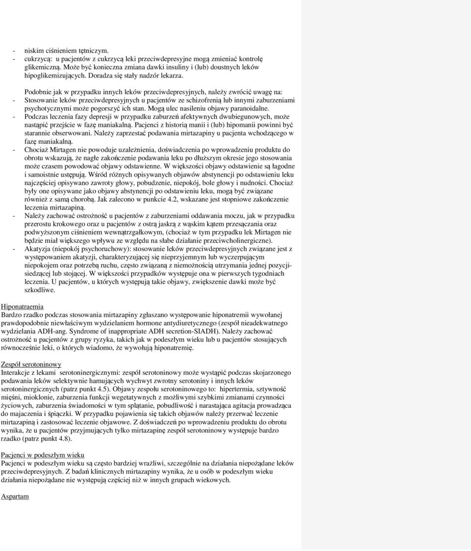 Podobnie jak w przypadku innych leków przeciwdepresyjnych, należy zwrócić uwagę na: - Stosowanie leków przeciwdepresyjnych u pacjentów ze schizofrenią lub innymi zaburzeniami psychotycznymi może