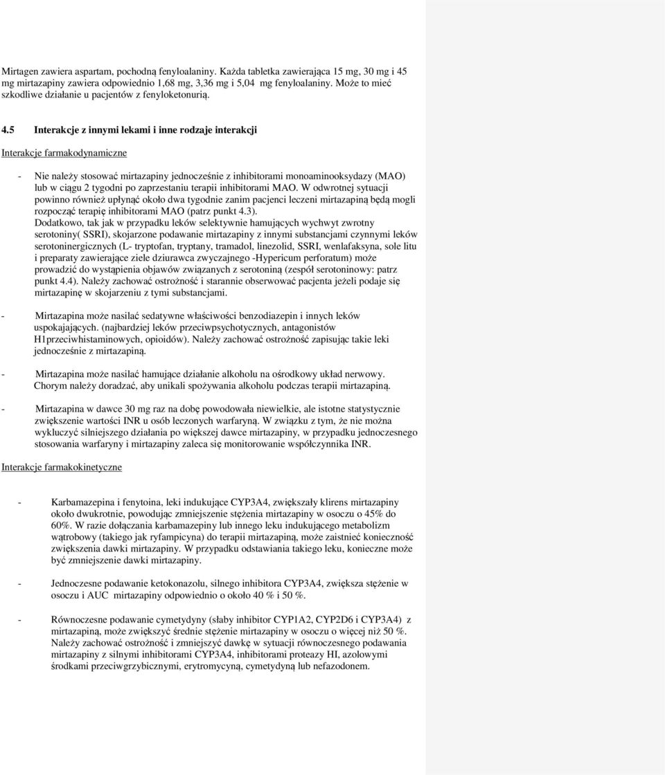 5 Interakcje z innymi lekami i inne rodzaje interakcji Interakcje farmakodynamiczne - Nie należy stosować mirtazapiny jednocześnie z inhibitorami monoaminooksydazy (MAO) lub w ciągu 2 tygodni po