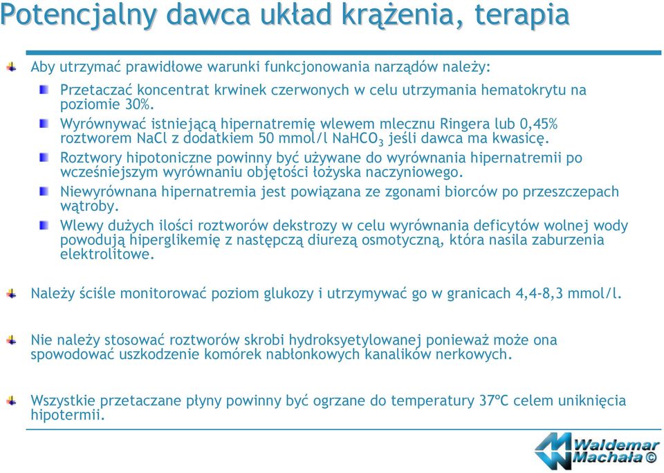 Roztwory hipotoniczne powinny być używane do wyrównania hipernatremii po wcześniejszym wyrównaniu objętości łożyska naczyniowego.