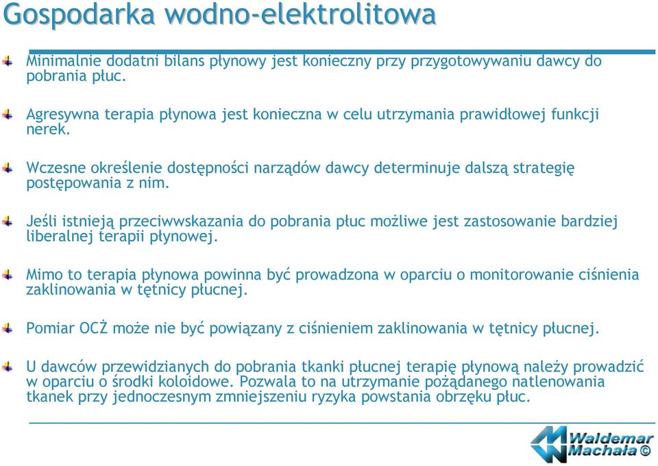 Jeśli istnieją przeciwwskazania do pobrania płuc możliwe jest zastosowanie bardziej liberalnej terapii płynowej.