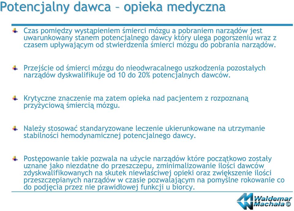 Krytyczne znaczenie ma zatem opieka nad pacjentem z rozpoznaną przyżyciową śmiercią mózgu.