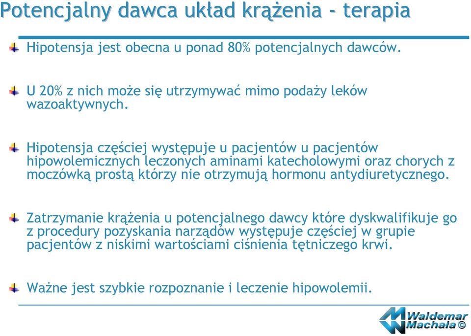 Hipotensja częściej występuje u pacjentów u pacjentów hipowolemicznych leczonych aminami katecholowymi oraz chorych z moczówką prostą którzy nie