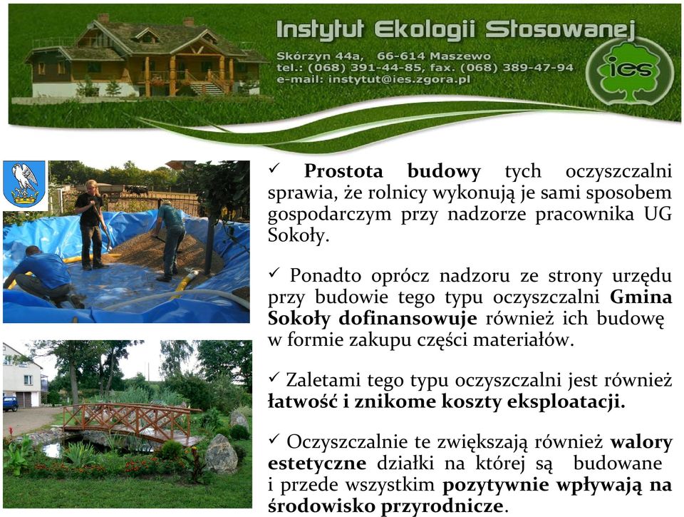 formie zakupu części materiałów. Zaletami tego typu oczyszczalni jest również łatwość i znikome koszty eksploatacji.