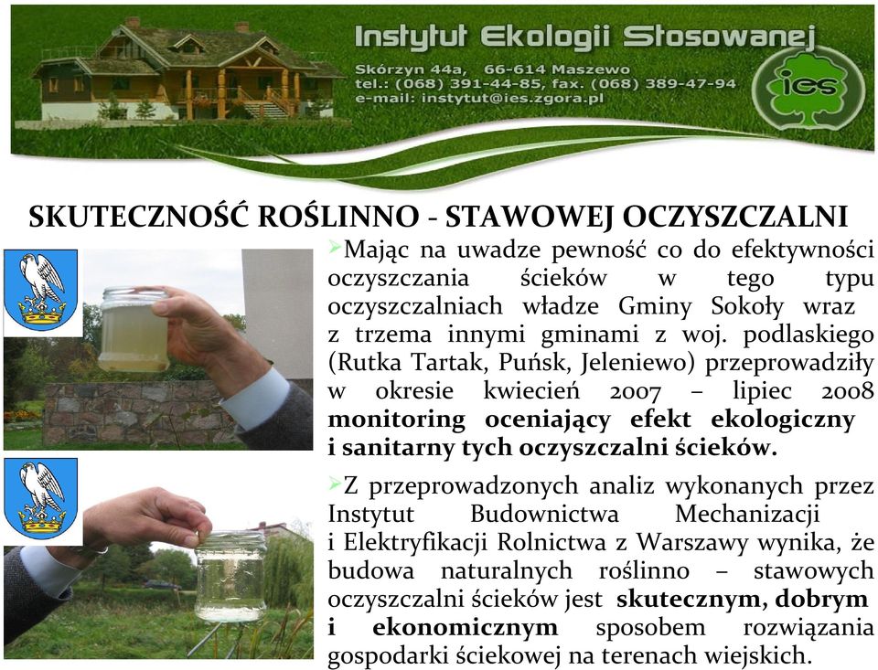 podlaskiego (Rutka Tartak, Puńsk, Jeleniewo) przeprowadziły w okresie kwiecień 2007 lipiec 2008 monitoring oceniający efekt ekologiczny i sanitarny tych