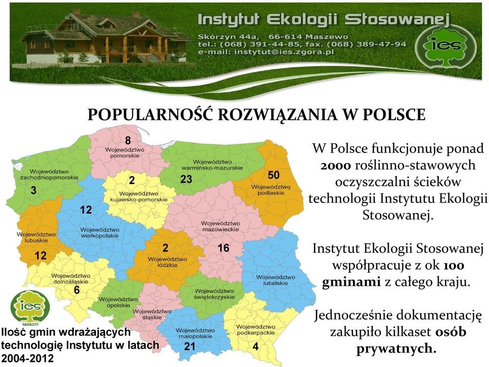 16 6 Ilość gmin wdrażających technologię Instytutu w latach 2004-2012 21 W Polsce funkcjonuje