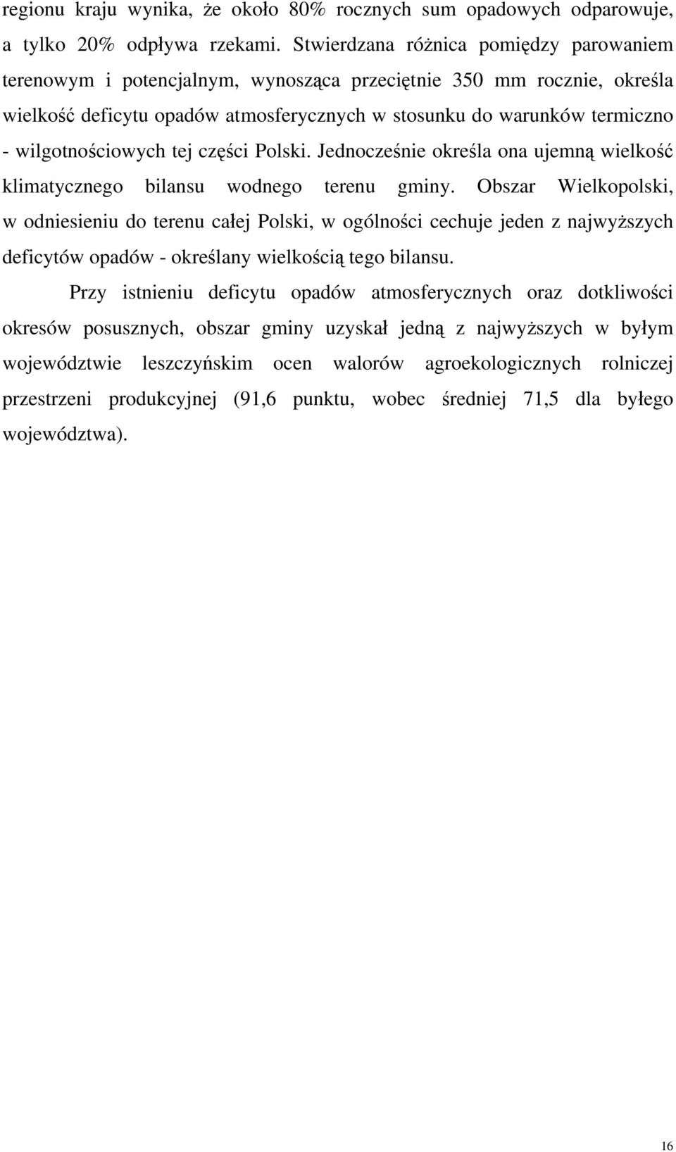 wilgotnościowych tej części Polski. Jednocześnie określa ona ujemną wielkość klimatycznego bilansu wodnego terenu gminy.