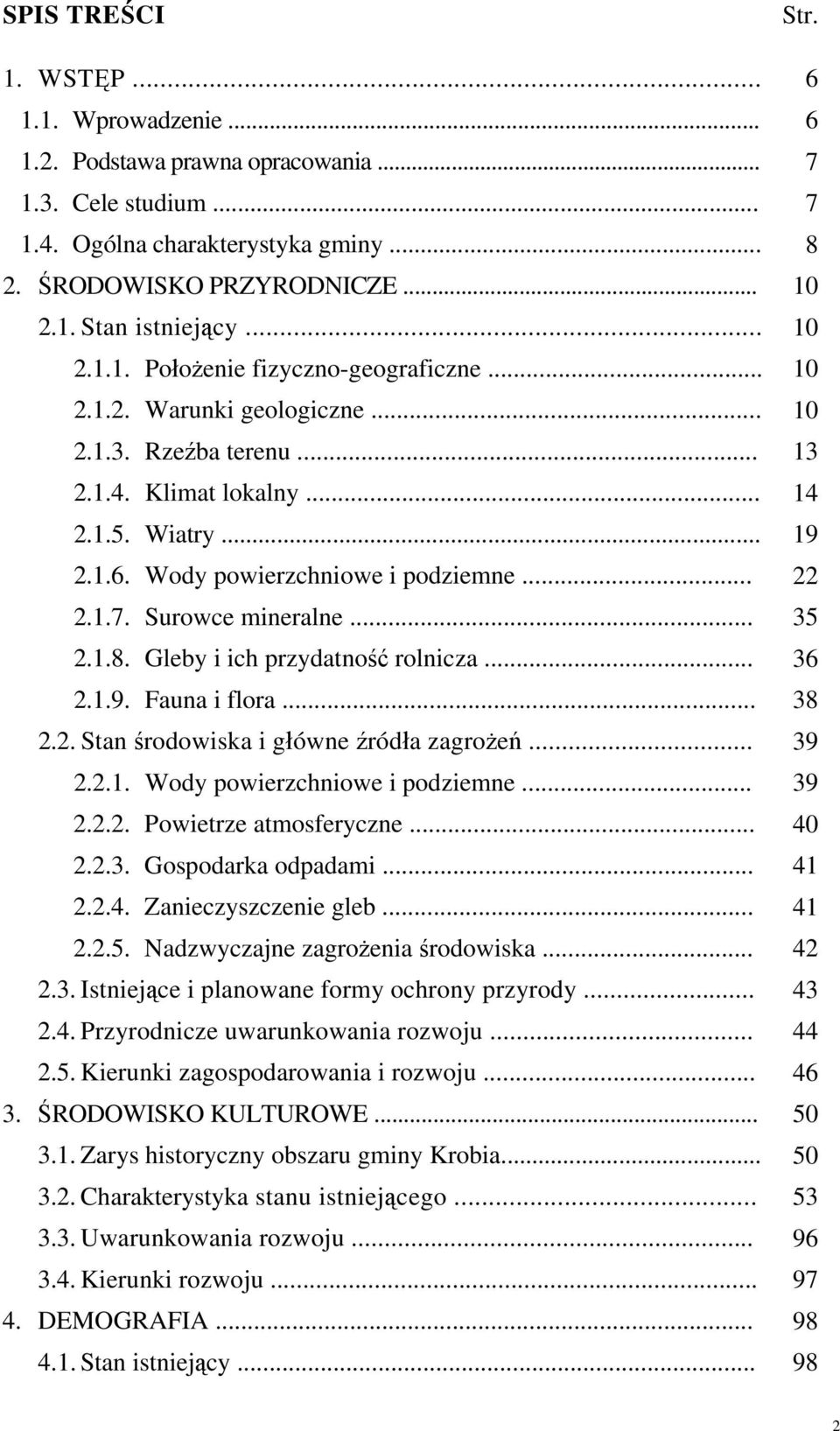 Gleby i ich przydatność rolnicza... 2.1.9. Fauna i flora... 2.2. Stan środowiska i główne źródła zagrożeń... 2.2.1. Wody powierzchniowe i podziemne... 2.2.2. Powietrze atmosferyczne... 2.2.3.