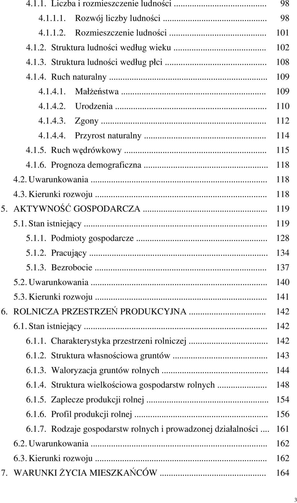 .. 5. AKTYWNOŚĆ GOSPODARCZA... 5.1. Stan istniejący... 5.1.1. Podmioty gospodarcze... 5.1.2. Pracujący... 5.1.3. Bezrobocie... 5.2. Uwarunkowania... 5.3. Kierunki rozwoju... 6.