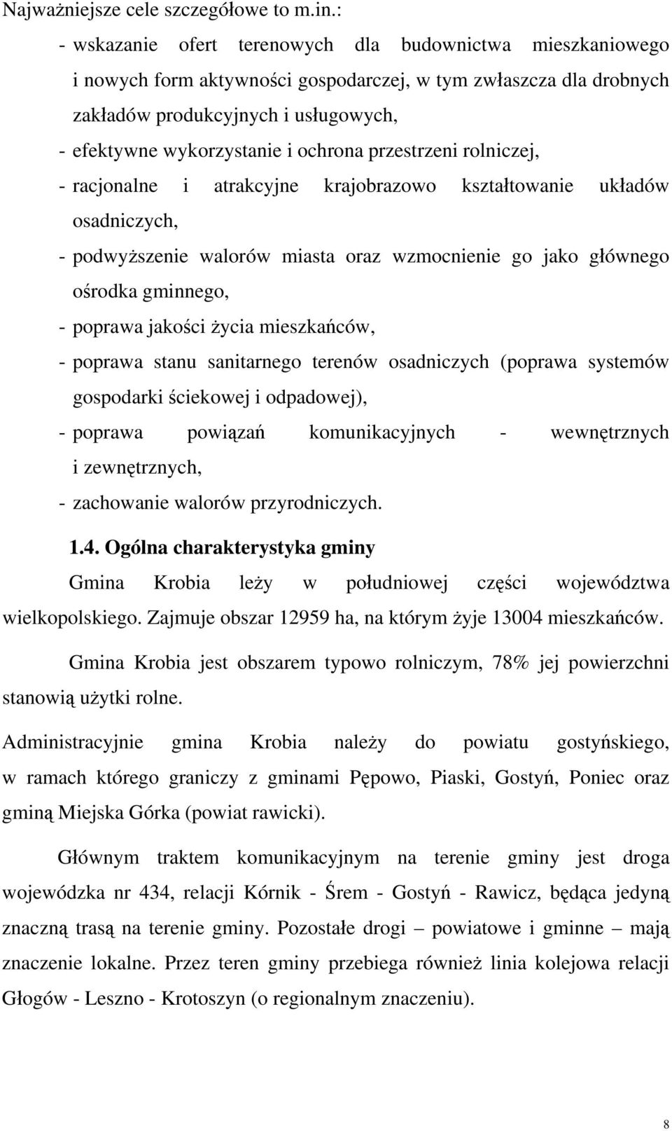 ochrona przestrzeni rolniczej, - racjonalne i atrakcyjne krajobrazowo kształtowanie układów osadniczych, - podwyższenie walorów miasta oraz wzmocnienie go jako głównego ośrodka gminnego, - poprawa