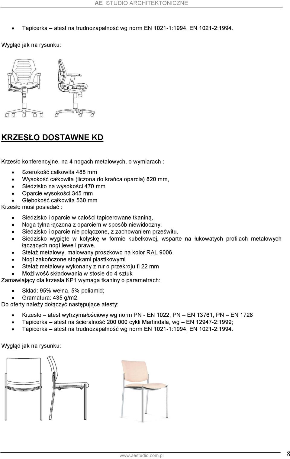 Oparcie wysokości 345 mm Głębokość całkowita 530 mm Krzesło musi posiadać : Siedzisko i oparcie w całości tapicerowane tkaniną, Noga tylna łączona z oparciem w sposób niewidoczny.