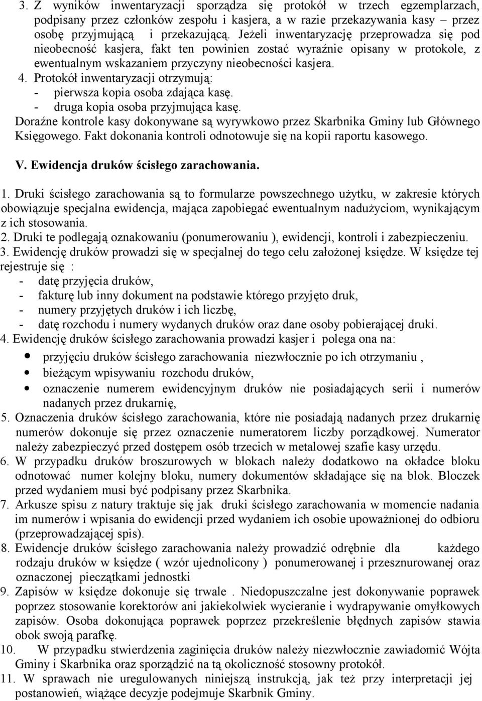 Protokół inwentaryzacji otrzymują: - pierwsza kopia osoba zdająca kasę. - druga kopia osoba przyjmująca kasę.