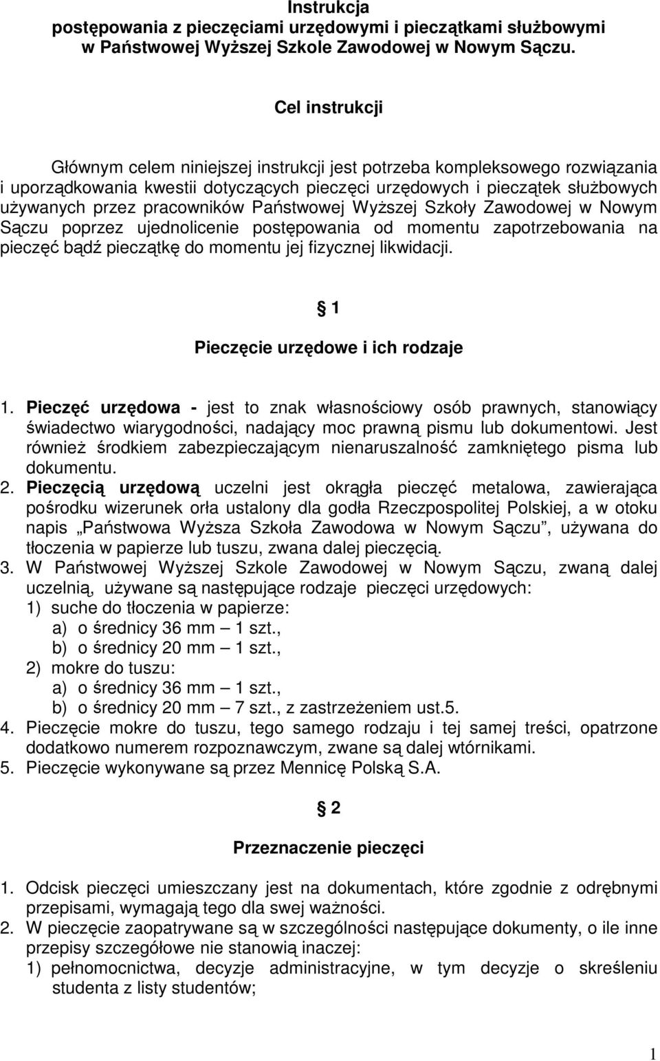 Państwowej Wyższej Szkoły Zawodowej w Nowym Sączu poprzez ujednolicenie postępowania od momentu zapotrzebowania na pieczęć bądź pieczątkę do momentu jej fizycznej likwidacji.