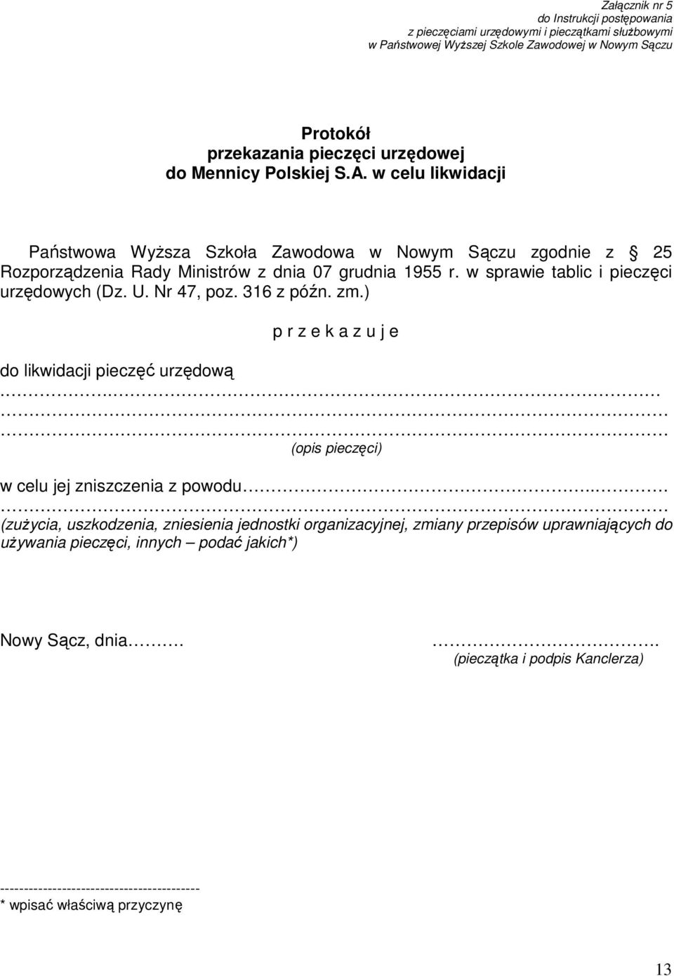 Nr 47, poz. 316 z późn. zm.) p r z e k a z u j e do likwidacji pieczęć urzędową.. (opis pieczęci) w celu jej zniszczenia z powodu.