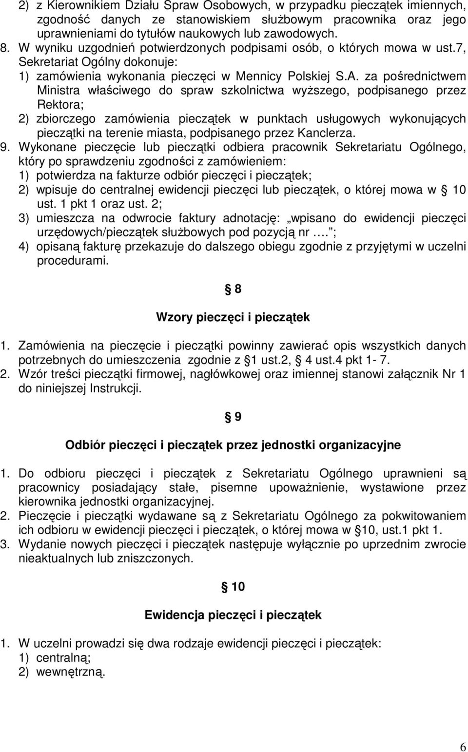 za pośrednictwem Ministra właściwego do spraw szkolnictwa wyższego, podpisanego przez Rektora; 2) zbiorczego zamówienia pieczątek w punktach usługowych wykonujących pieczątki na terenie miasta,