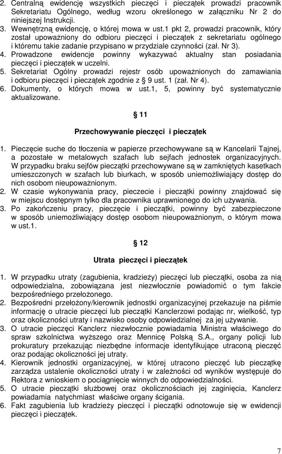 1 pkt 2, prowadzi pracownik, który został upoważniony do odbioru pieczęci i pieczątek z sekretariatu ogólnego i któremu takie zadanie przypisano w przydziale czynności (zał. Nr 3). 4.